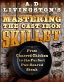 A. D. Livingston's Mastering the Cast-Iron Skillet (eBook, ePUB) A. D. Livingston's Mastering the Cast-Iron Skillet (eBook, ePUB)