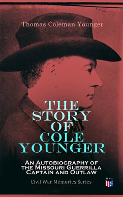 The Story of Cole Younger: An Autobiography of the Missouri Guerrilla Captain and Outlaw (eBook, ePUB) - Younger, Thomas Coleman