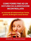 Come Porre Fine ad un Disturbo da Alimentazione Incontrollata (eBook, ePUB)