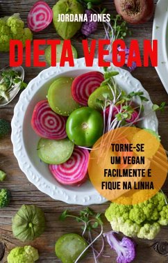 Cover Dieta Vegan: Torne-se Um Vegan Facilmente E Fique Na Linha (eBook, ePUB)