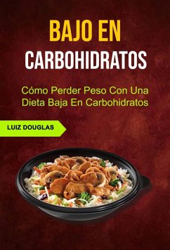 Bajo En Carbohidratos: Cómo Perder Peso Con Una Dieta Baja En Carbohidratos (eBook, ePUB) Cover Bajo En Carbohidratos: Cómo Perder Peso Con Una Dieta Baja En Carbohidratos (eBook, ePUB)
