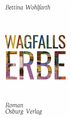 Wagfalls Erbe (eBook, ePUB) - Wohlfarth, Bettina