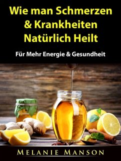 Wie man Schmerzen & Krankheiten Naturlich Heilt (eBook, ePUB) - Manson, Melanie