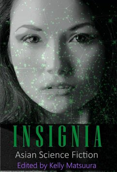 Insignia: Asian Science Fiction (The Insignia Series, #5) (eBook, ePUB) - Matsuura, Kelly; Chng, Joyce; Singh, Nidhi; Daley, Ray; Schofield, Holly; Szal, Jeremy; Chan, L.; Crist, Vonnie Winslow; Baker, Stewart C.