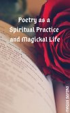 Poetry as a Spiritual Practice and Magickal Life (eBook, ePUB)