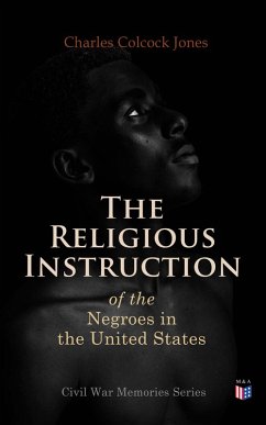 The Religious Instruction of the Negroes in the United States (eBook, ePUB) - Jones, Charles Colcock