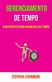 Gerenciamento De Tempo: O Guia Perfeito Para Maximizar O Seu Tempo (eBook, ePUB) Gerenciamento De Tempo: O Guia Perfeito Para Maximizar O Seu Tempo (eBook, ePUB)