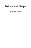 To Catch a Glimpse (eBook, ePUB)