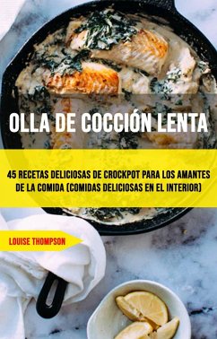 Olla De Cocción Lenta: 45 Recetas Deliciosas De Crockpot Para Los Amantes De La Comida (Comidas Deliciosas En El Interior) (eBook, ePUB) Cover Olla De Cocción Lenta: 45 Recetas Deliciosas De Crockpot Para Los Amantes De La Comida (Comidas Deliciosas En El Interior) (eBook, ePUB)