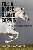 For a Horse Named Corwin: A Sci-fi/Western Story (eBook, ePUB)