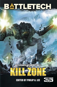 BattleTech: Kill Zone (BattleCorps Anthology Volume 7) (eBook, ePUB) - Sherwood, Adam; Killiany, Kevin; Pardoe, Blaine Lee; Reed, Craig A.; Heermann, Travis; Schmetzer, Jason; Frabartolo, Stephan A.; Hansa, Jason; Scarinci, Lance