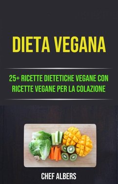 Cover Dieta Vegana: 25+ Ricette Dietetiche Vegane Con Ricette Vegane Per La Colazione (eBook, ePUB)