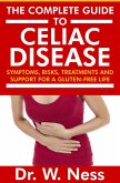 The Complete Guide to Celiac Disease: Symptoms, Risks, Treatments & Support for A Gluten-Free Life. (eBook, ePUB)