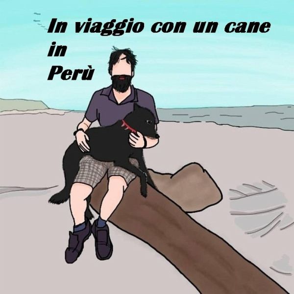 In viaggio con un cane in Perù (Viaggi / Sud America / Perù) (eBook, ePUB) In viaggio con un cane in Perù (Viaggi / Sud America / Perù) (eBook, ePUB)