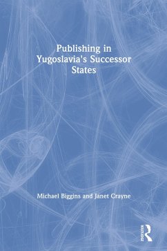 Publishing in Yugoslavia's Successor States (eBook, PDF) - Biggins, Michael; Crayne, Janet