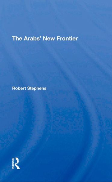 The Arabs' New Frontier (eBook, ePUB) The Arabs' New Frontier (eBook, ePUB)