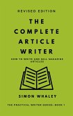 The Complete Article Writer: How To Write And Sell Magazine Articles (The Practical Writer, #1) (eBook, ePUB)