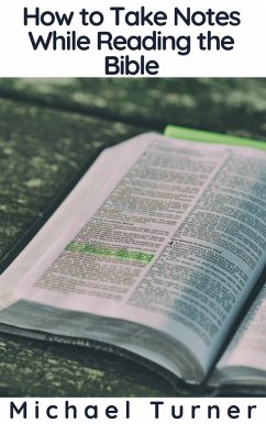 How to Take Notes While Reading the Bible (eBook, ePUB) - Turner, Michael