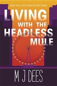 Living with the Headless Mule (A Teresa Da Silva novel, #2) (eBook, ePUB) - J Dees, M