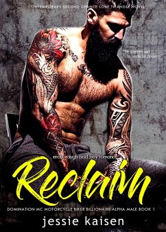 Erotic Rough Bad Boy Romance Reclaim - Domination MC Motorcycle Biker Billionaire Alpha Male Book 1 (Contemporary Second Chance Love Triangle Novel, #1) (eBook, ePUB) - Kaisen, Jessie