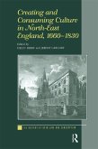 Creating and Consuming Culture in North-East England, 1660-1830 (eBook, ePUB)