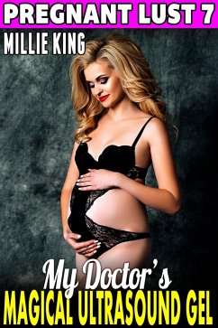 Cover My Doctor's Magical Ultrasound Gel : Pregnant Lust 7 (Pregnancy Erotica BDSM Erotica Paranormal Erotica Age Gap Erotica) (eBook, ePUB)