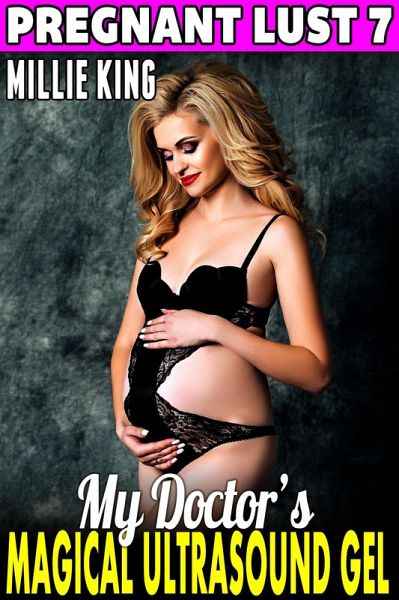 My Doctor's Magical Ultrasound Gel : Pregnant Lust 7 (Pregnancy Erotica BDSM Erotica Paranormal Erotica Age Gap Erotica) (eBook, ePUB)