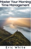 Master Your Morning - Time Management (eBook, ePUB) Master Your Morning - Time Management (eBook, ePUB)