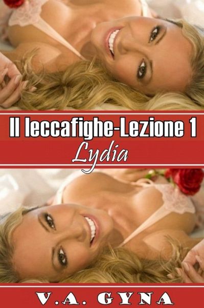 Il leccafighe - Lezione 1: Lydia (The Legend of Jimmy Love) (eBook, ePUB) Il leccafighe - Lezione 1: Lydia (The Legend of Jimmy Love) (eBook, ePUB)