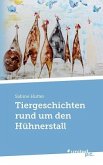 Tiergeschichten rund um den Hühnerstall Tiergeschichten rund um den Hühnerstall