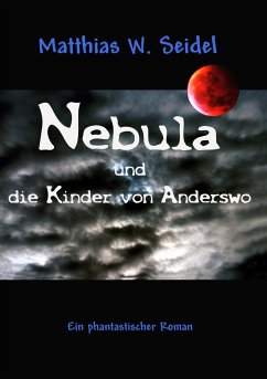 Nebula und die Kinder von Anderswo - Seidel, Matthias W.