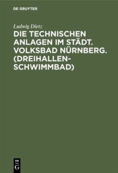 Die technischen Anlagen im Städt. Volksbad Nürnberg. (Dreihallenschwimmbad) - Dietz, Ludwig