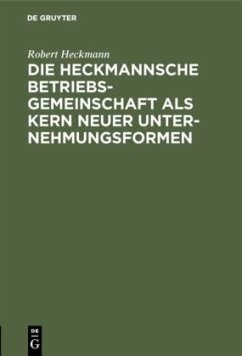 Die Heckmannsche Betriebsgemeinschaft als Kern neuer Unternehmungsformen - Heckmann, Robert