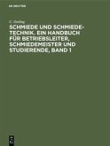 Schmiede und Schmiede-Technik. Ein Handbuch für Betriebsleiter, Schmiedemeister und Studierende, Band 1 Schmiede und Schmiede-Technik. Ein Handbuch für Betriebsleiter, Schmiedemeister und Studierende, Band 1