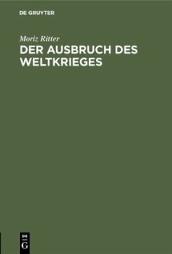 Der Ausbruch des Weltkrieges - Ritter, Moriz