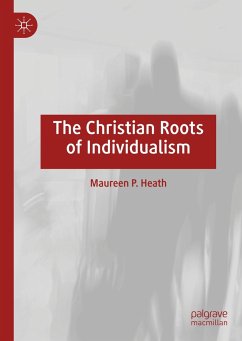 The Christian Roots of Individualism - Heath, Maureen P.