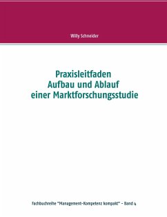 Praxisleitfaden Aufbau und Ablauf einer Marktforschungsstudie - Schneider, Willy