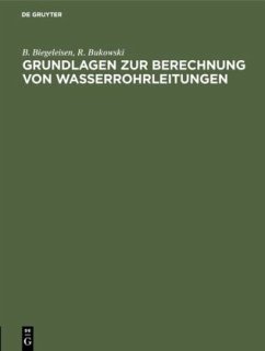 Grundlagen zur Berechnung von Wasserrohrleitungen - Biegeleisen, B.;Bukowski, R.