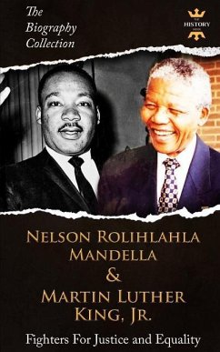 Nelson Rolihlahla Mandela & Martin Luther King, Jr: Fighters For Justice and Equality. The Biography Collection - Hour, The History