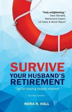 Survive Your Husband's Retirement 2nd Edition: Tips on Staying Happily Married in Retirement - Hall, MS Nora R.