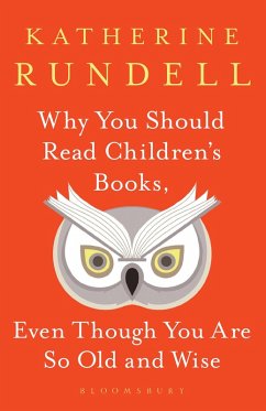 Why You Should Read Children's Books, Even Though You Are So Old and Wise (eBook, ePUB) - Rundell, Katherine