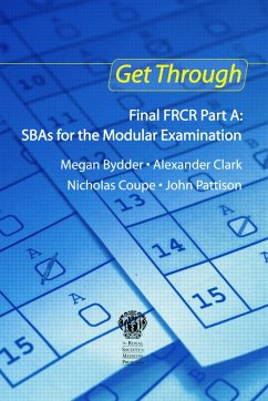 Get Through Final FRCR Part A: SBAs for the Modular Examination (eBook, PDF) - Bydder, Megan; Clark, Alexander; Coupe, Nicholas; Pattison, John