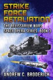 Strike Force Retaliation: The Relissarium Wars Space Opera, Part 3 (The Relissarium Wars Space Opera Series, #3) (eBook, ePUB) Strike Force Retaliation: The Relissarium Wars Space Opera, Part 3 (The Relissarium Wars Space Opera Series, #3) (eBook, ePUB)