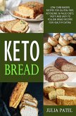 Keto Bread: Low-Carb Bakers Recipes for Gluten-Free, Ketogenic & Paleo Diets. Tasty and Easy to Follow Bread Recipes for Healthy Eating (eBook, ePUB)