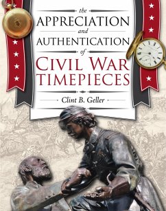 The Appreciation and Authentication of Civil War Timepieces (eBook, ePUB) - Geller, Clint