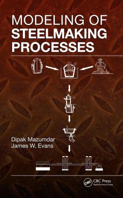 Modeling of Steelmaking Processes (eBook, PDF) - Mazumdar, Dipak; Evans, James W.