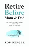Retire Before Mom and Dad: The Simple Numbers Behind A Lifetime of Financial Freedom (eBook, ePUB)