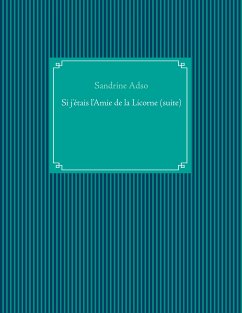 Si j'étais l'Amie de la Licorne (suite) (eBook, ePUB) - Adso, Sandrine