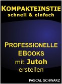 Kompakteinstieg: schnell & einfach Professionelle EBooks mit Jutoh erstellen (eBook, ePUB)