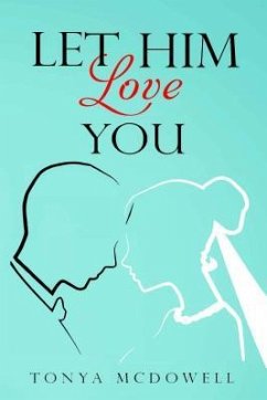 Let Him Love You (eBook, ePUB) - McDowell, Tonya